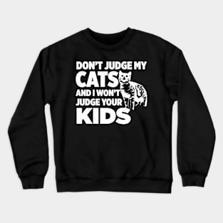 Don’t Judge My Cats & I Won’t Judge Your Kids Crewneck Sweatshirt